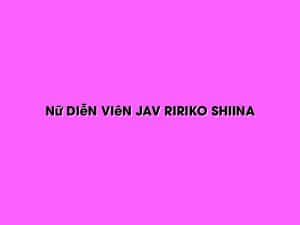 Nữ Diễn Viên Jav Ririko Shiina 2
