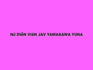 Nữ Diễn Viên Jav Yamakawa Yuna 2