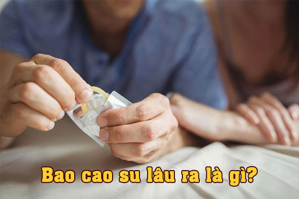 Top 7 bao cao su lâu ra khiến nàng gục ngã trong nhiêu giờ
