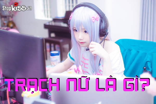 Trạch nữ là gì? Khám phá những thuật ngữ Hoa ngữ thú vị khác
